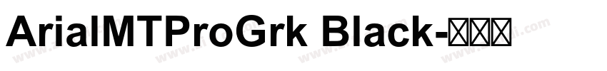 ArialMTProGrk Black字体转换